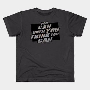 You can until you think you can Kids T-Shirt